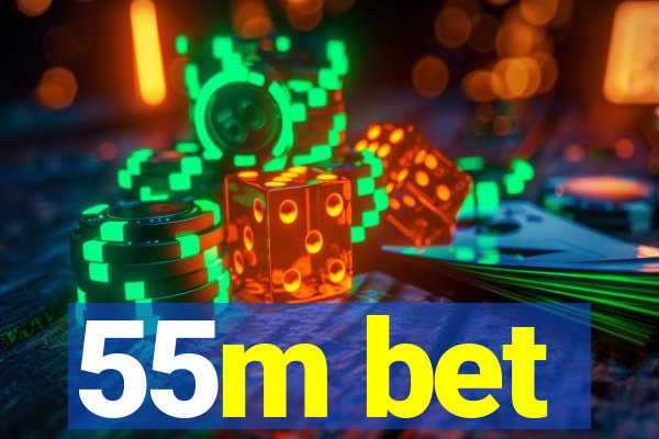 55m bet