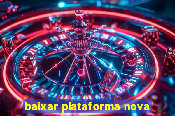 baixar plataforma nova