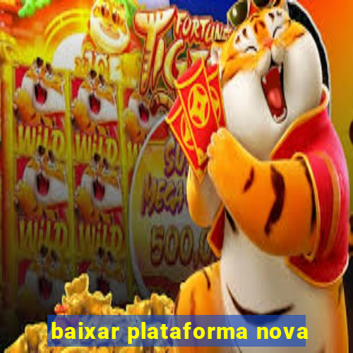 baixar plataforma nova