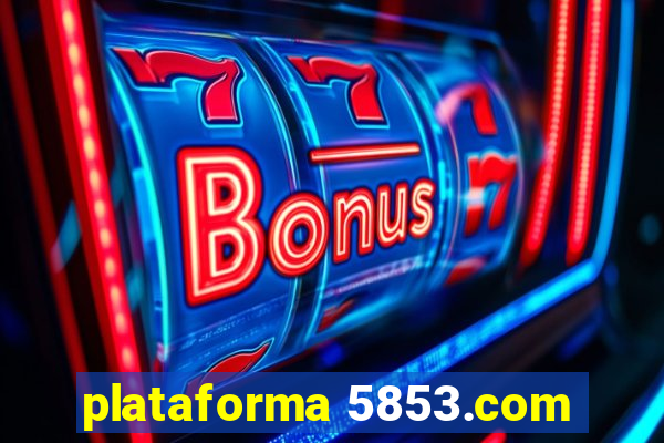 plataforma 5853.com