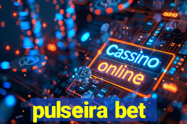 pulseira bet