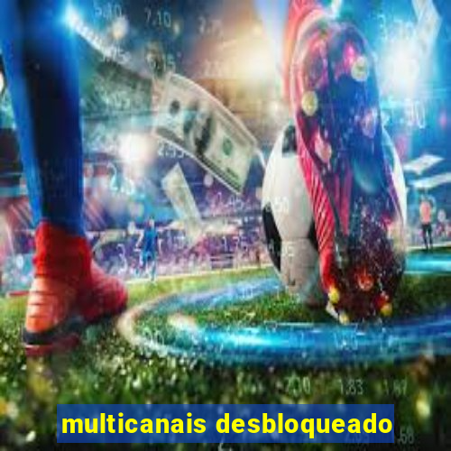 multicanais desbloqueado