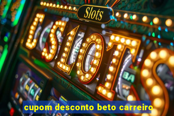 cupom desconto beto carreiro