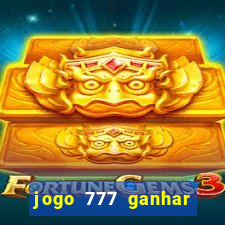 jogo 777 ganhar dinheiro de verdade