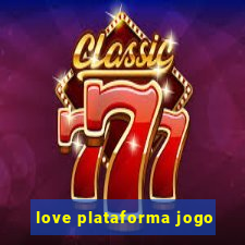 love plataforma jogo