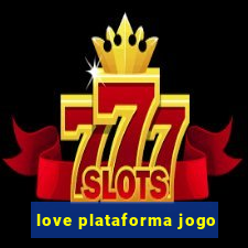 love plataforma jogo