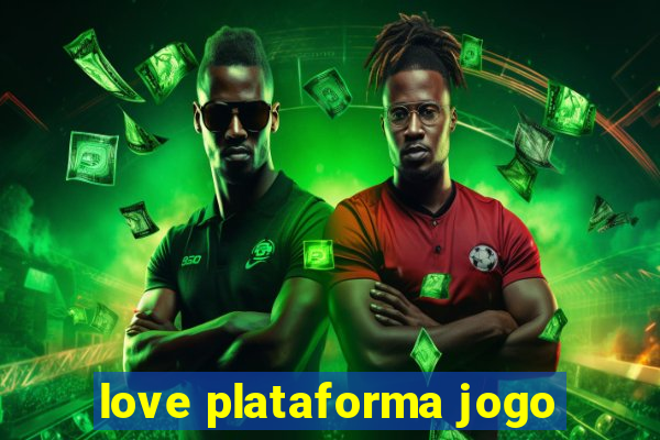 love plataforma jogo