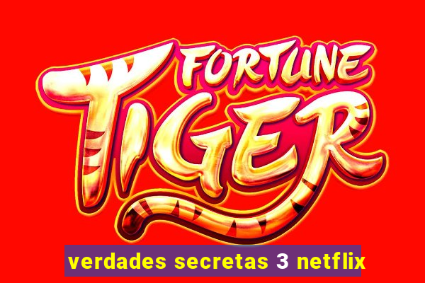 verdades secretas 3 netflix