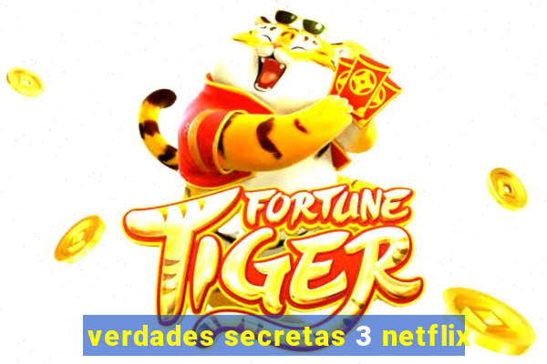 verdades secretas 3 netflix