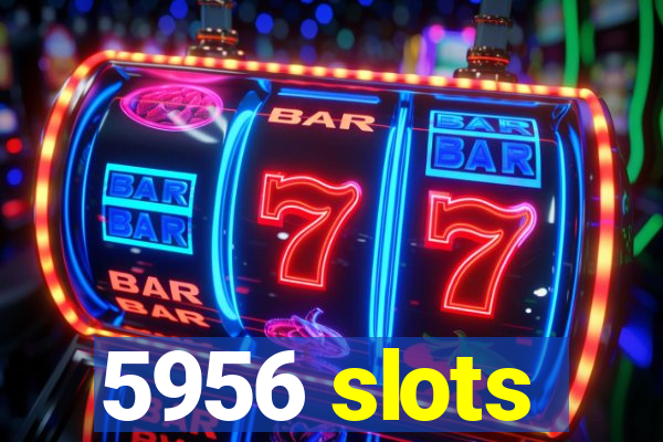 5956 slots