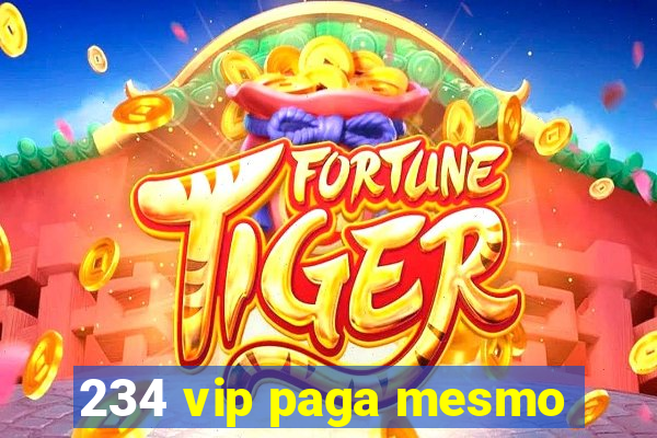 234 vip paga mesmo