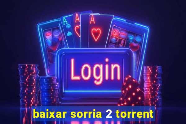 baixar sorria 2 torrent