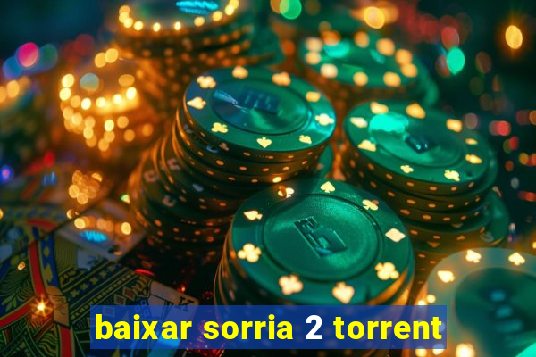 baixar sorria 2 torrent