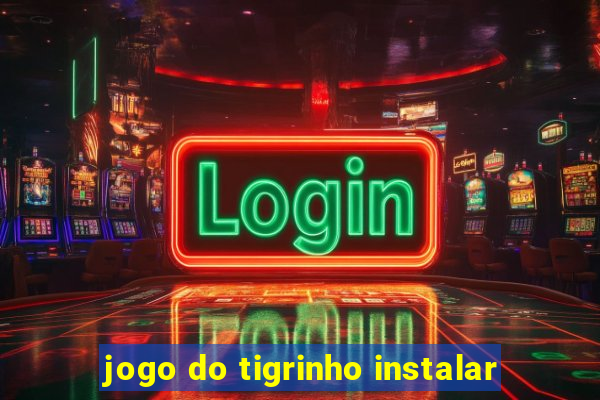 jogo do tigrinho instalar