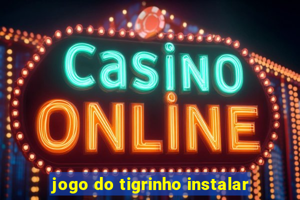 jogo do tigrinho instalar