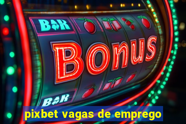 pixbet vagas de emprego