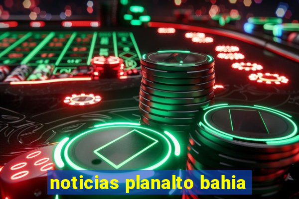 noticias planalto bahia