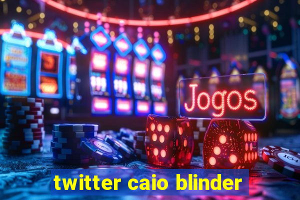 twitter caio blinder