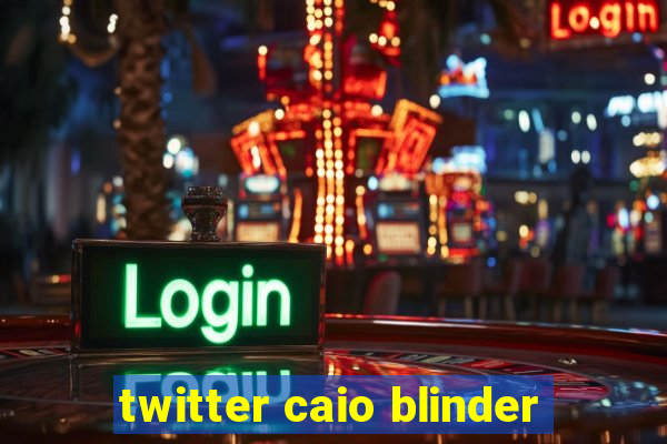 twitter caio blinder