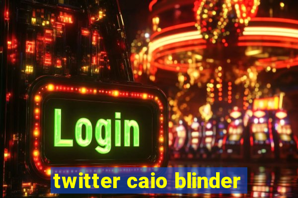 twitter caio blinder