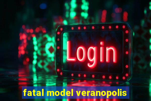 fatal model veranopolis