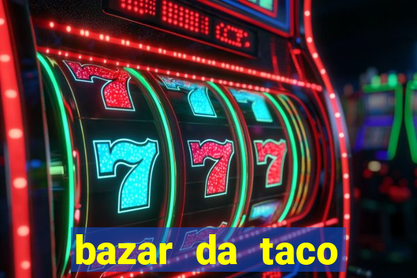 bazar da taco agendamento online