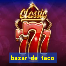 bazar da taco agendamento online