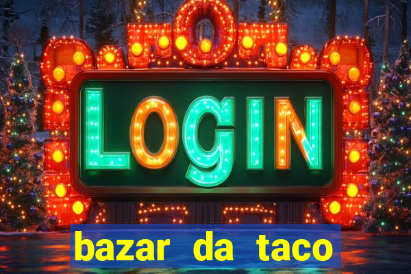 bazar da taco agendamento online