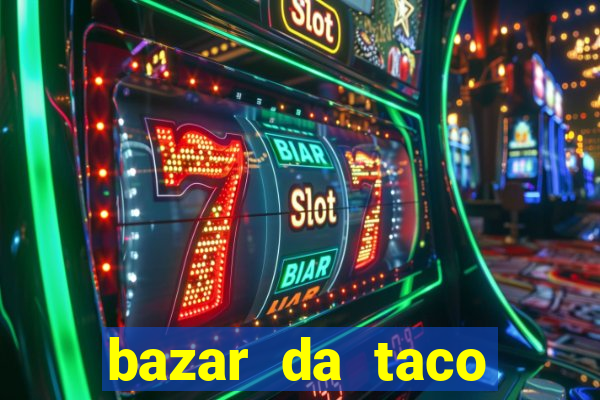 bazar da taco agendamento online