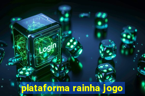 plataforma rainha jogo