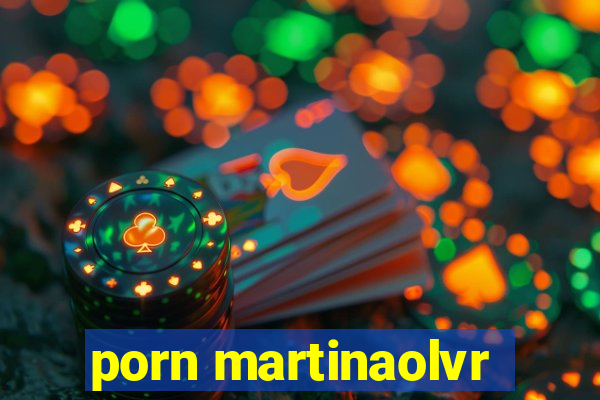 porn martinaolvr