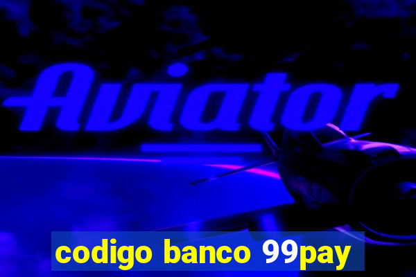 codigo banco 99pay