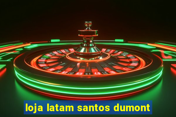 loja latam santos dumont