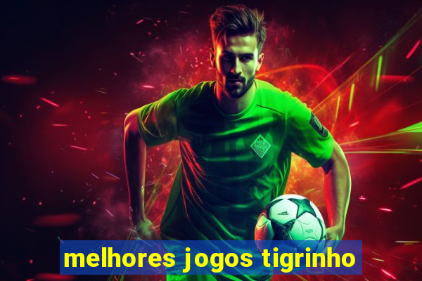 melhores jogos tigrinho