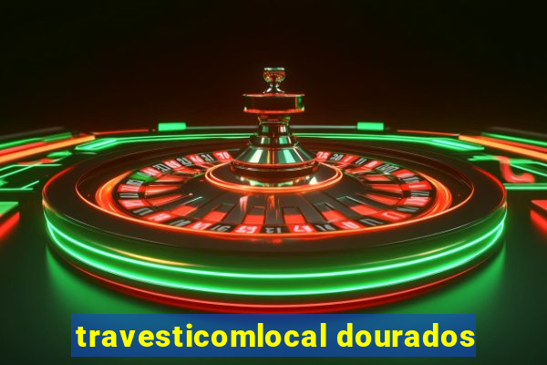 travesticomlocal dourados