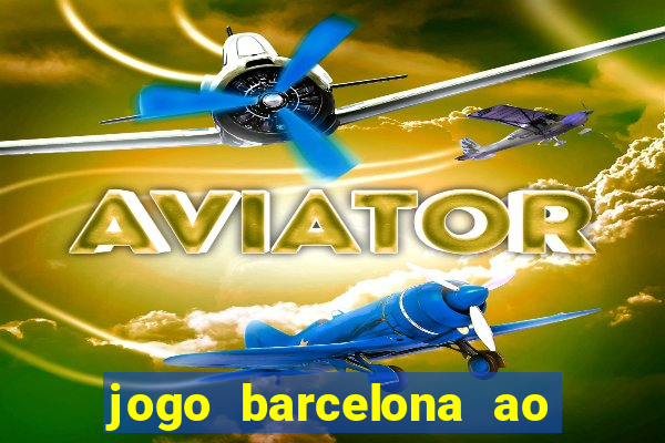 jogo barcelona ao vivo futemax