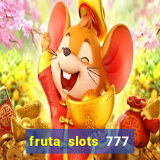 fruta slots 777 mega jackpot paga mesmo