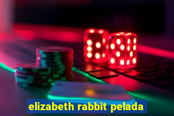 elizabeth rabbit pelada