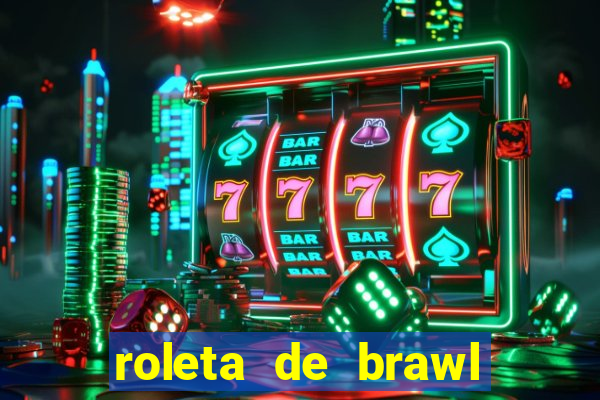 roleta de brawl stars 2024