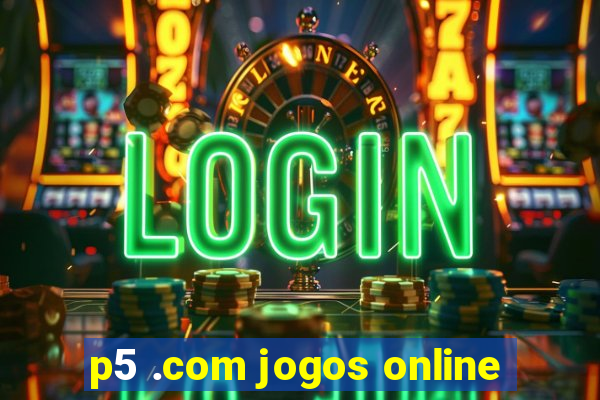 p5 .com jogos online