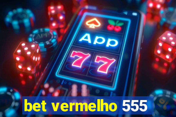 bet vermelho 555