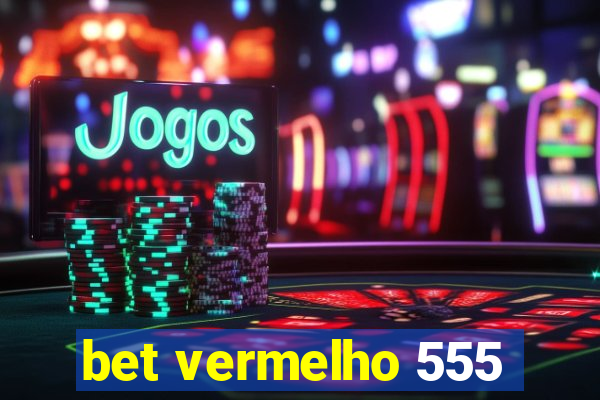 bet vermelho 555