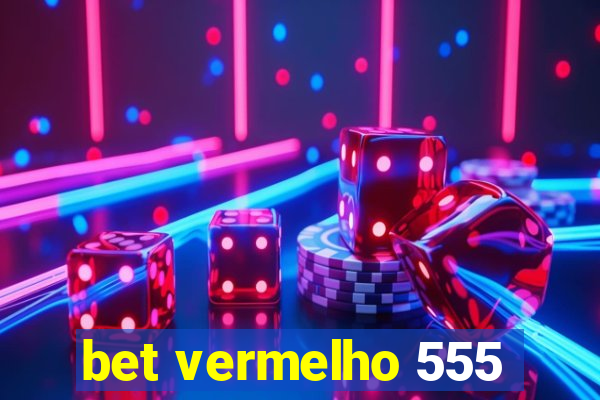 bet vermelho 555