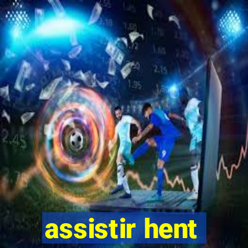 assistir hent