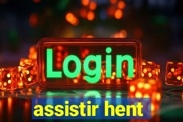 assistir hent