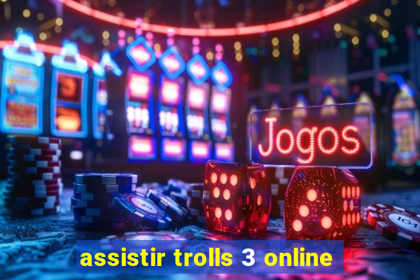 assistir trolls 3 online