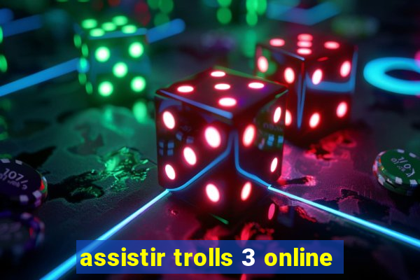 assistir trolls 3 online