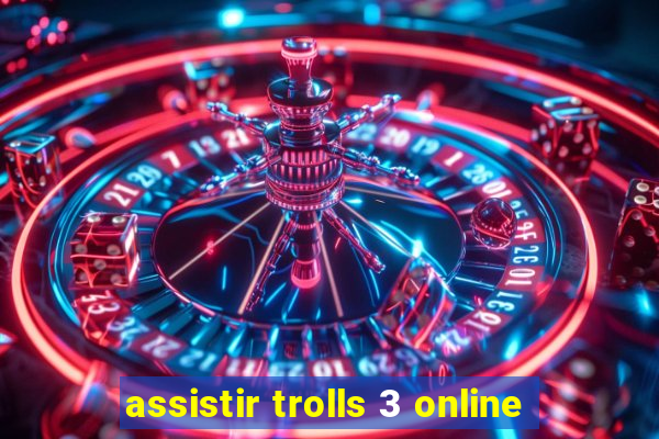 assistir trolls 3 online