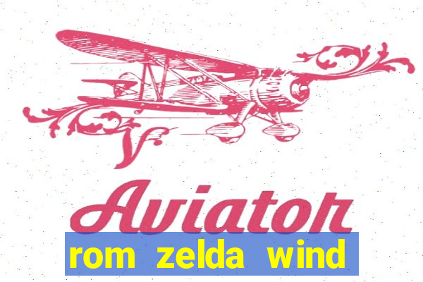 rom zelda wind waker pt br