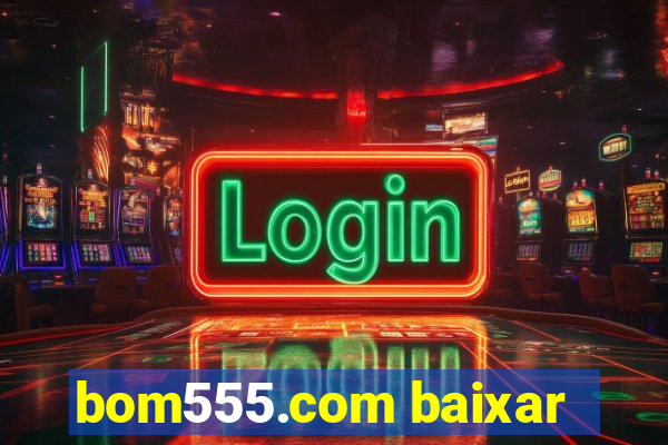 bom555.com baixar